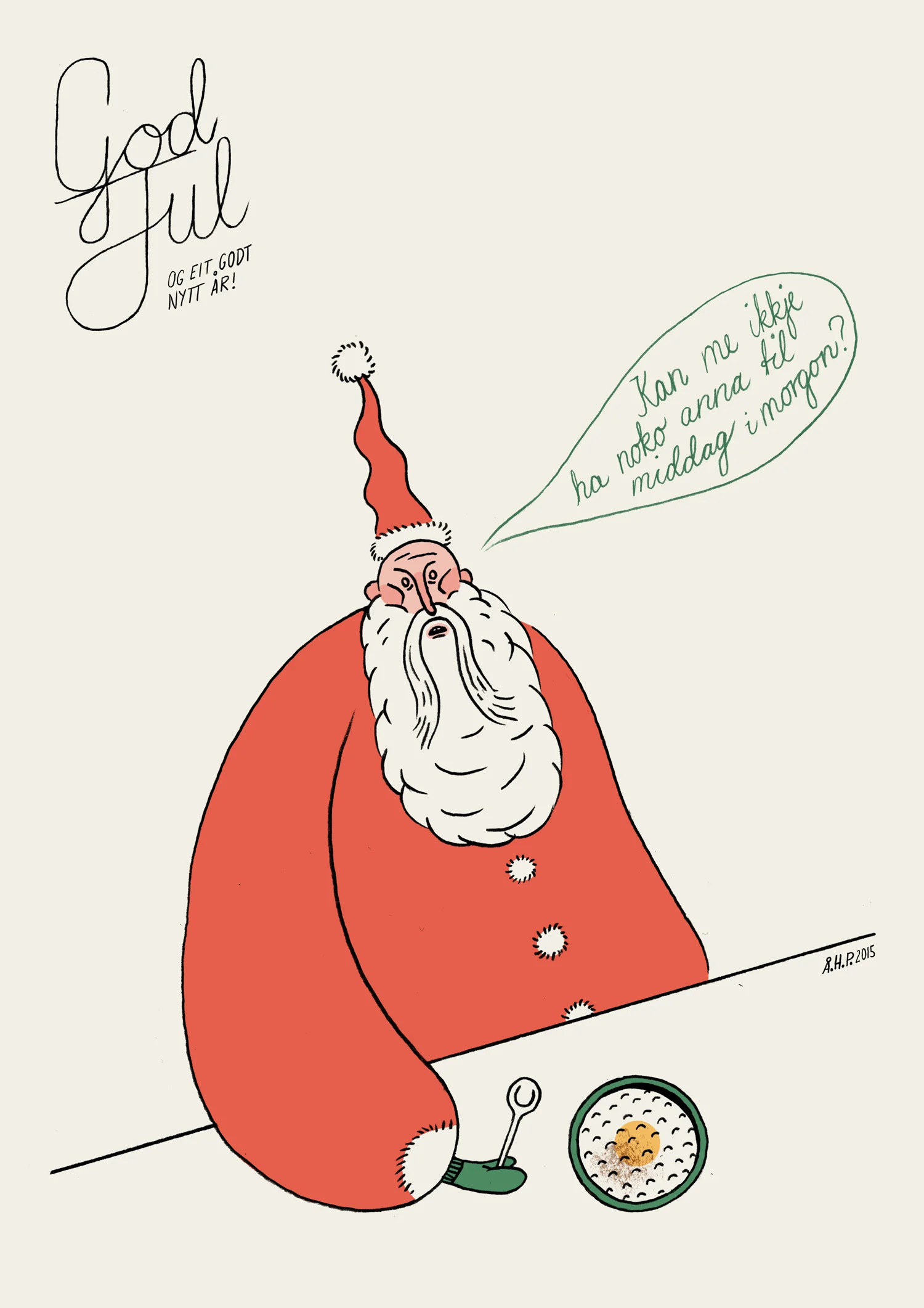 Illustration for christmas card sold at different christmas pop-up-shops in Bergen. Santa Clause also needs variation in his diet I guess. English translation: «Could we have something else for dinner tomorrow?» And of course: «Merry Christmas and a Happy New Year!». (November, 2015)