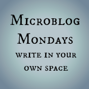 Don’t know what #MicroblogMondays is? Check it out here