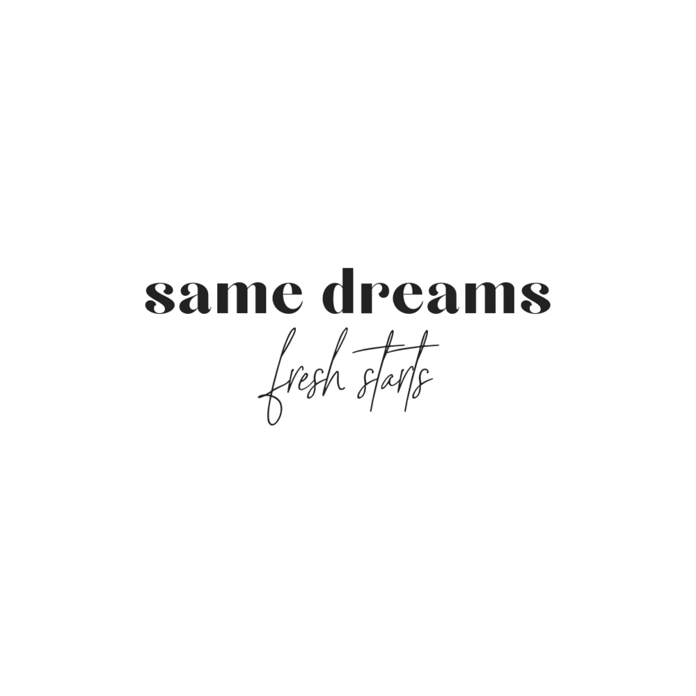 Same Dreams, Fresh Starts