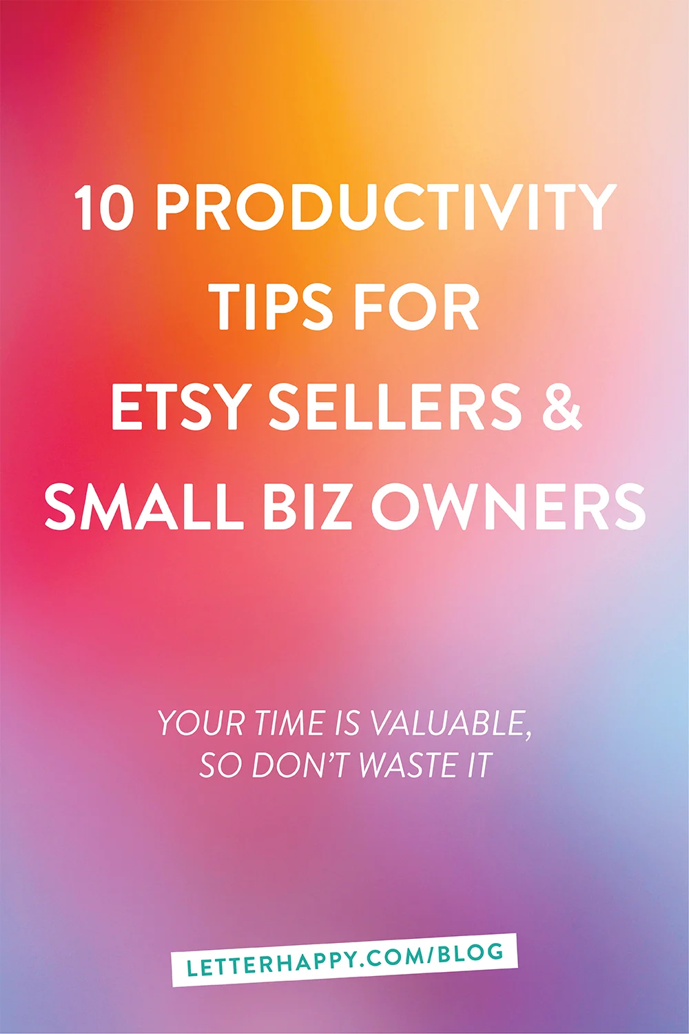 10 PRODUCTIVITY TIPS FOR ETSY SELLERS &amp; SMALL BUSINESS OWNERS