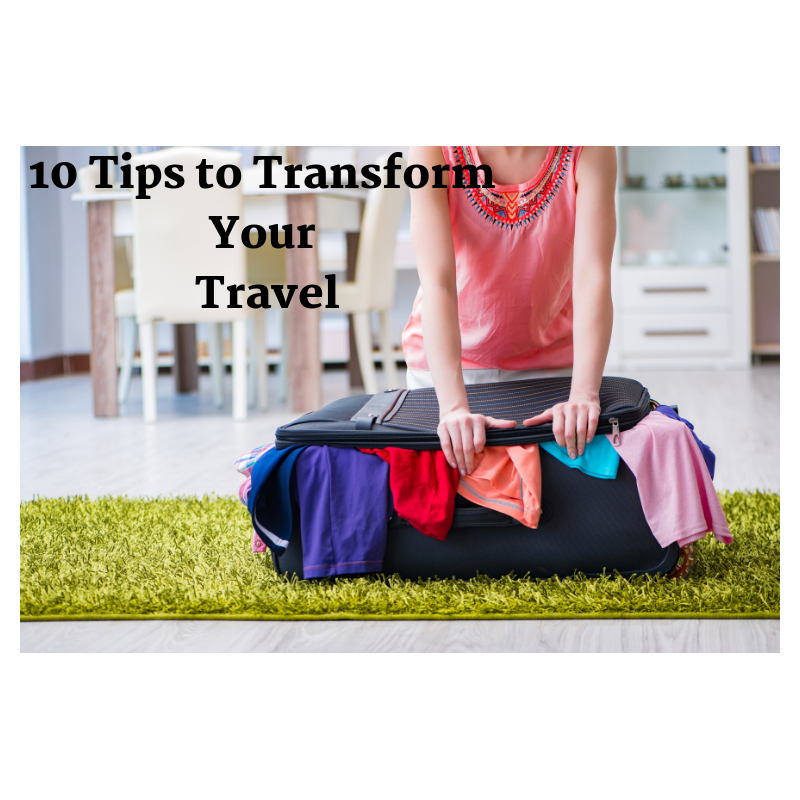 10 Tips to Transform Your Travel