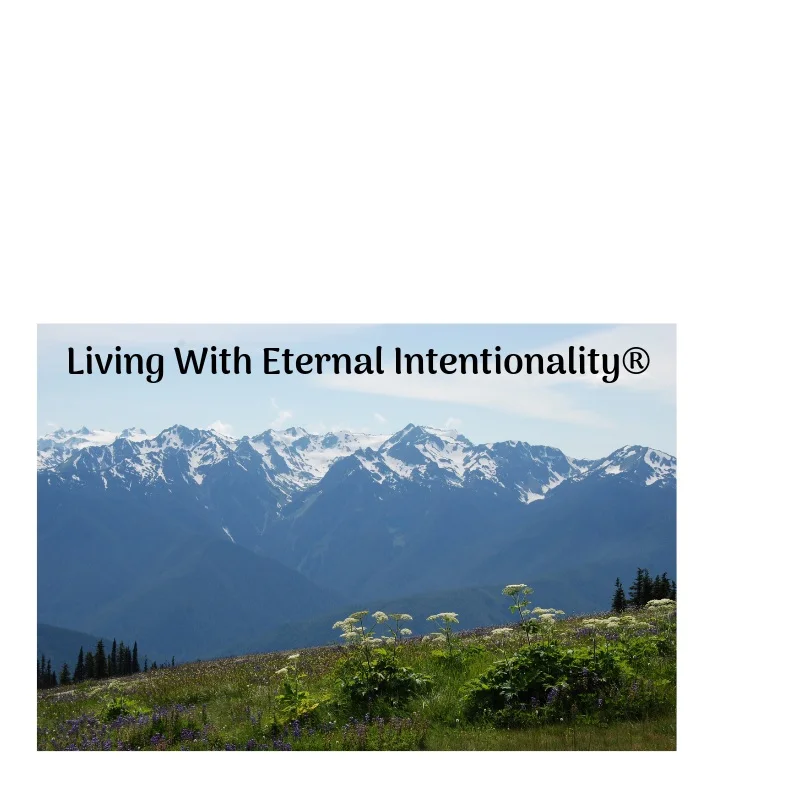 Living With Eternal Intentionality®