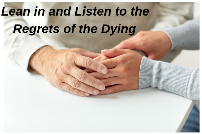 Blog.Lean+in+and+LIsten+to+the+Regrets+of+the+Dyings.jpg