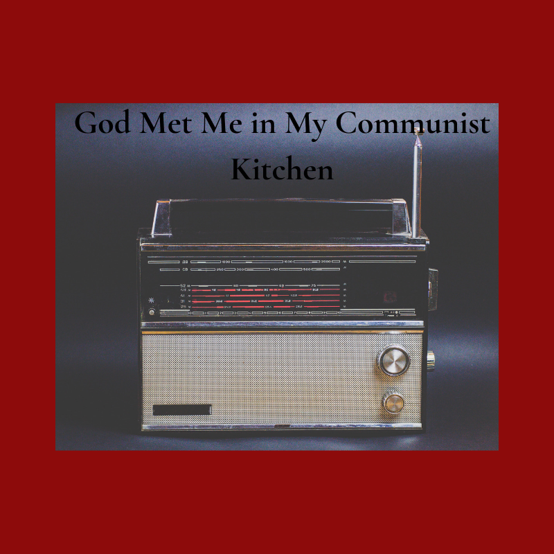 God Met Me in My Communist Kitchen