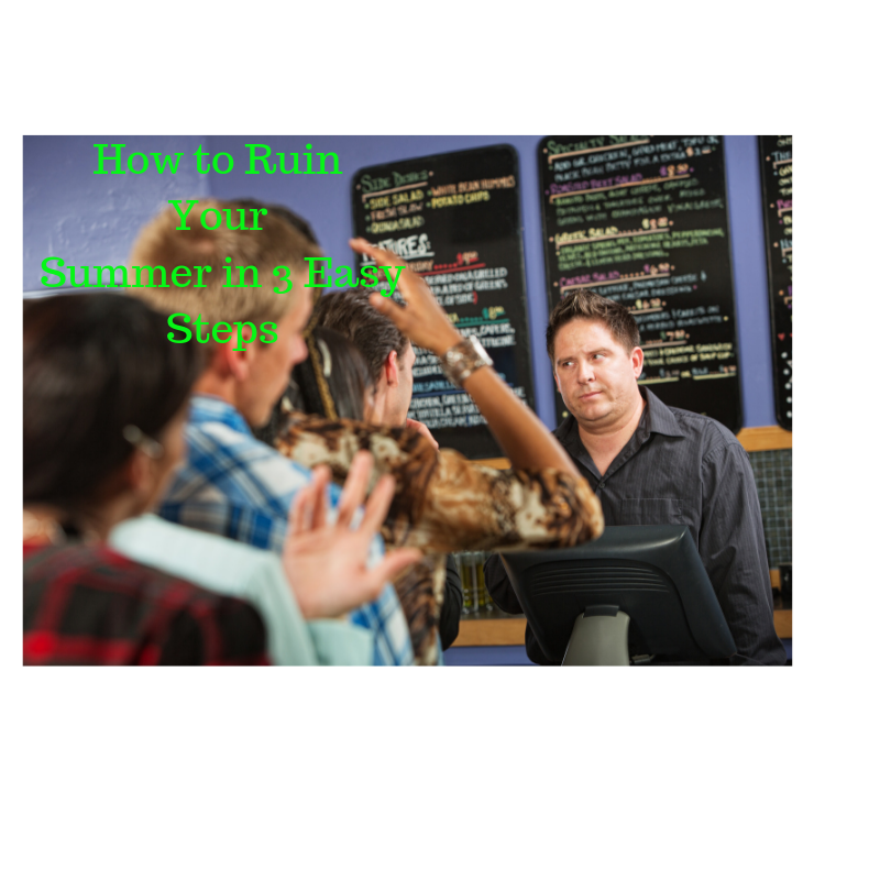 How to Ruin Your Summer in 3 Easy Steps