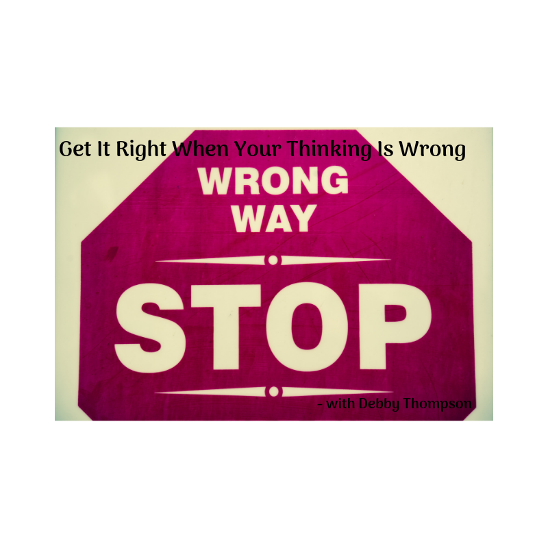 Get It Right When Your Thinking Is Wrong