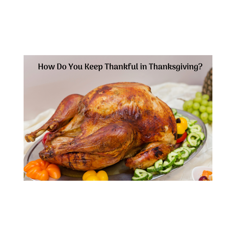 How Do You Keep Thankful in Thanksgiving?