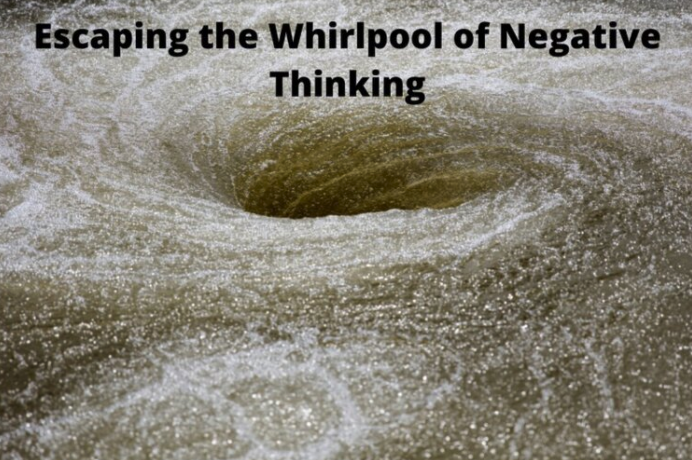 Escaping the Whirlpool of Negative Thinking