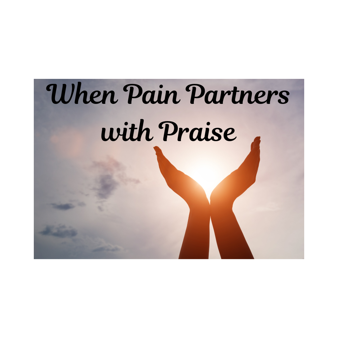 When Pain Partners With Praise