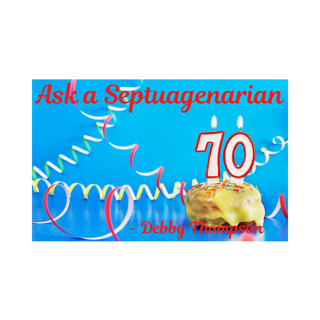 Ask a Septuagenarian