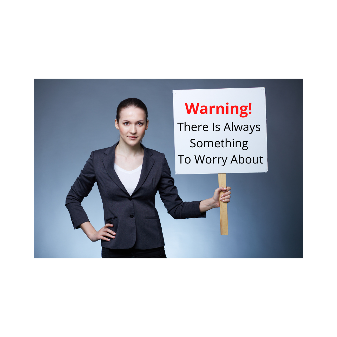 Warning! There Is Always Something to Worry About