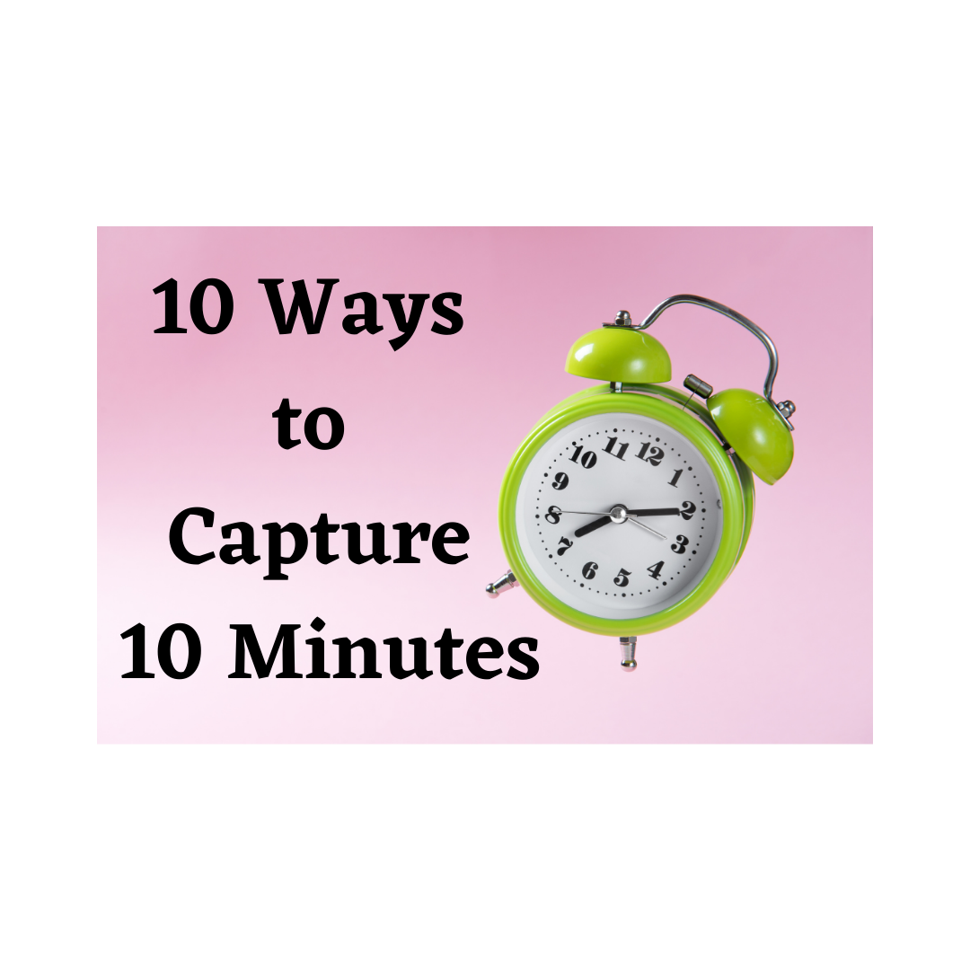 10 Ways to Capture 10 Minutes