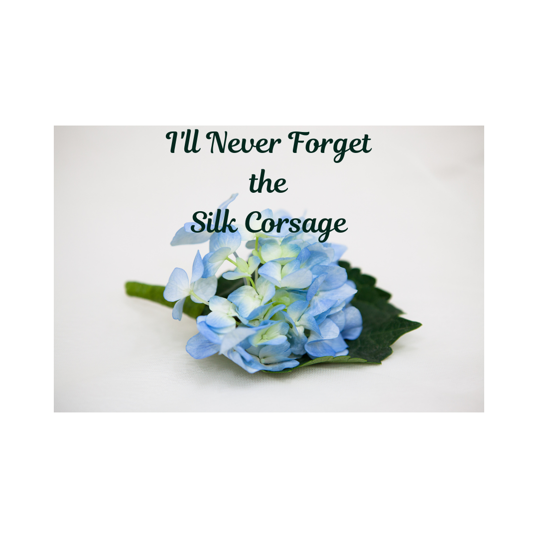 I'll Never Forget the Silk Corsage