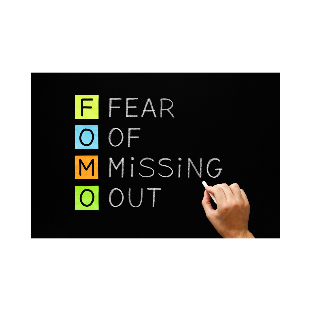 FOMO – Fear of Missing Out