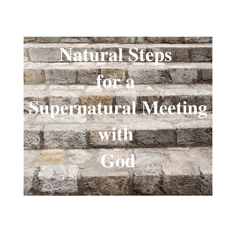 Natural Steps for a Supernatural Meeting with God