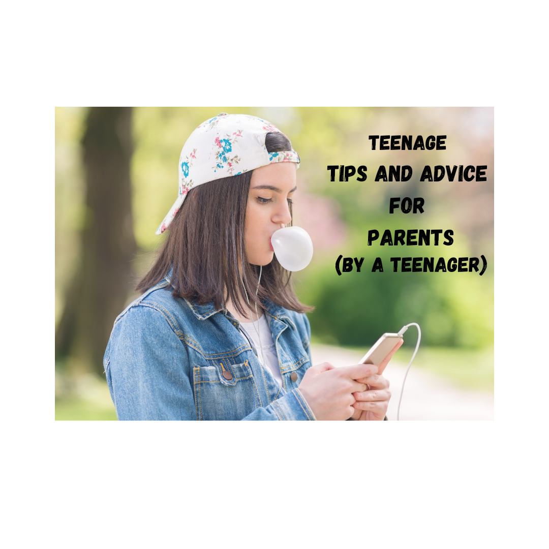 Teenage Tips and Advice for Parents       (By a Teenager)