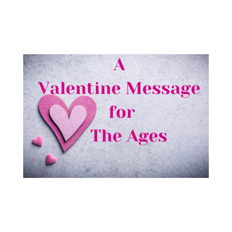 A Valentine Message for The Ages