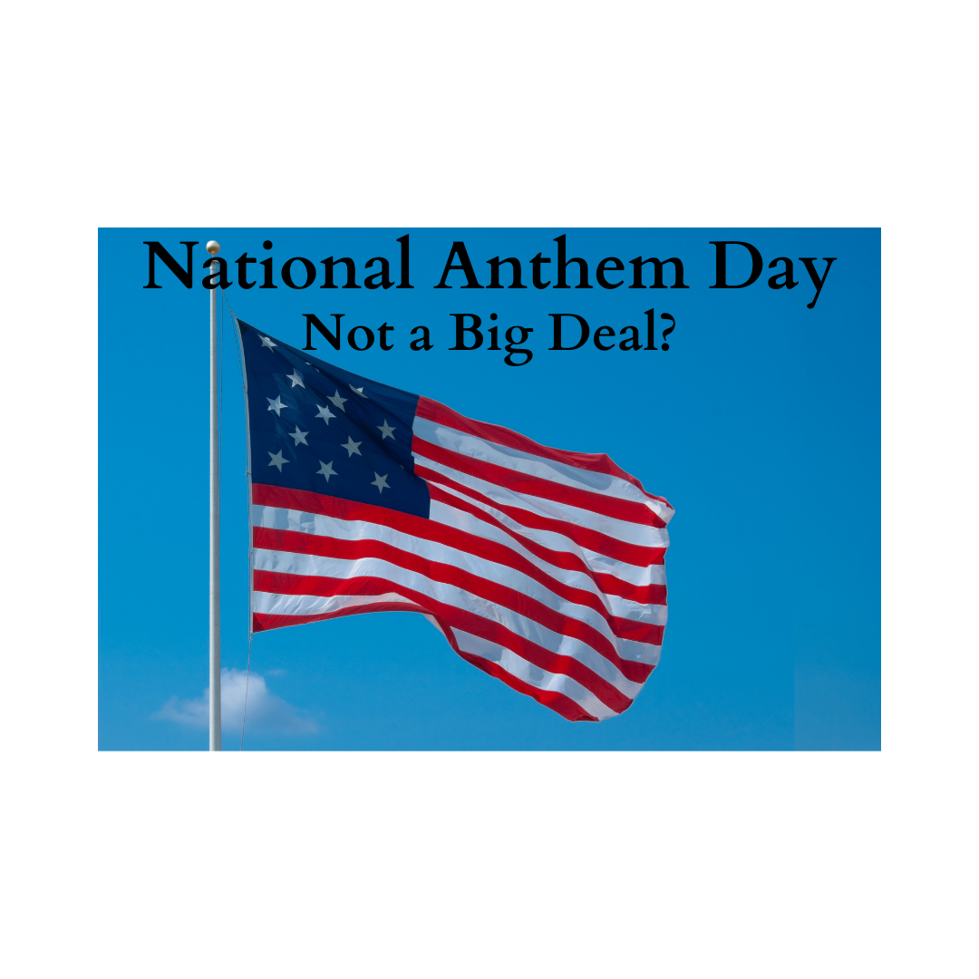 National Anthem Day, Not a Big Deal?