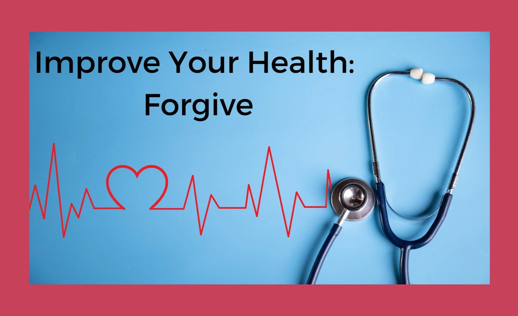 Improve Your Health: Forgive