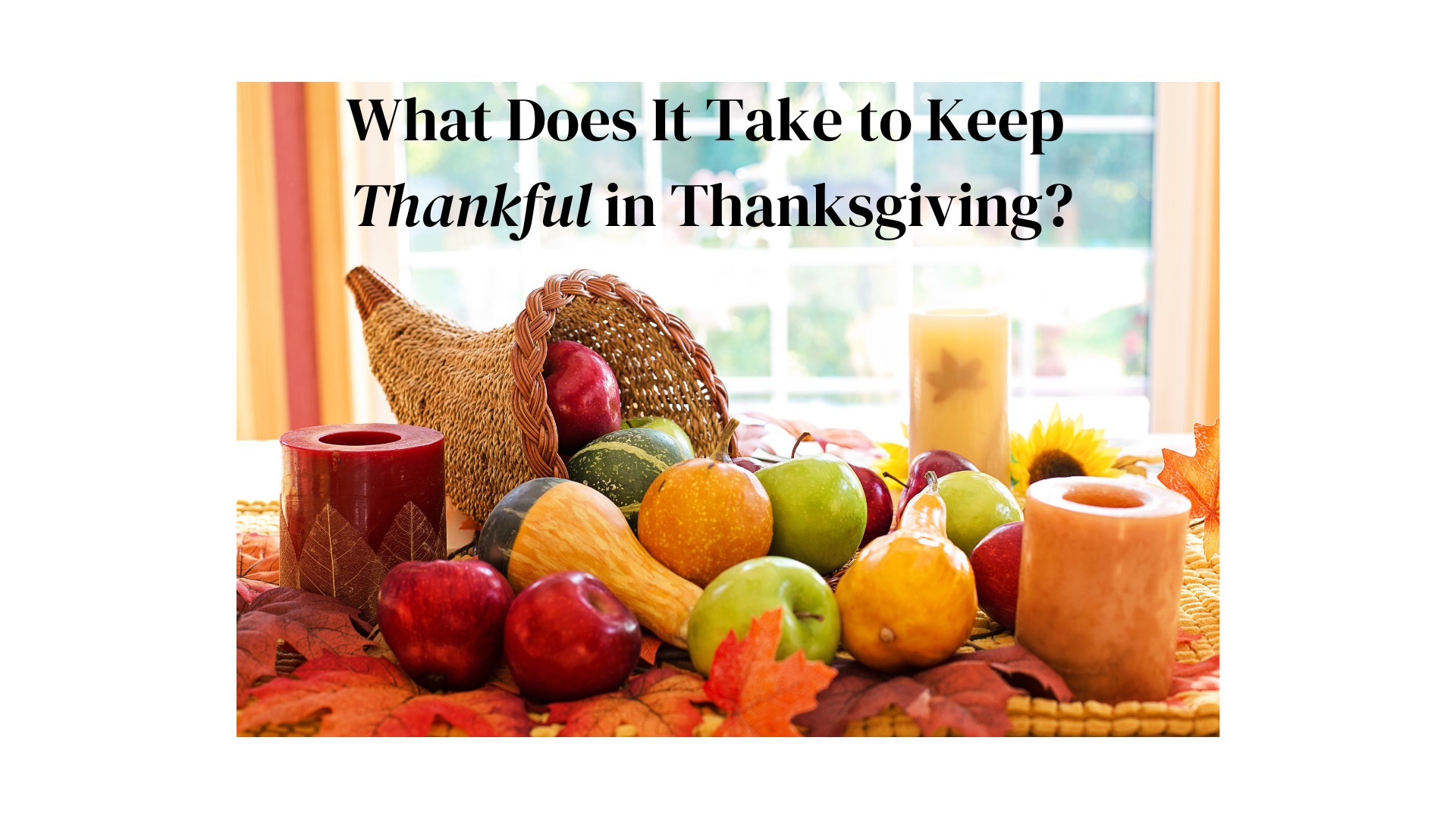 What Does It Take to Keep Thankful in Thanksgiving?