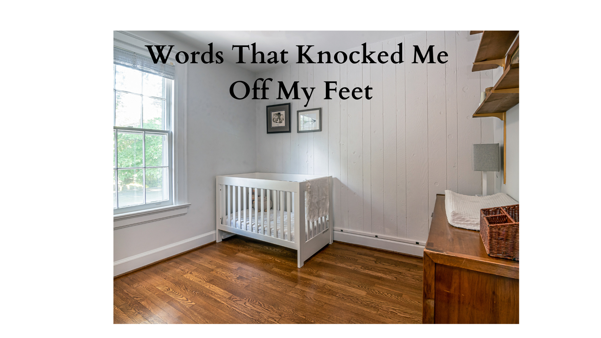 Words That Knocked Me Off My Feet