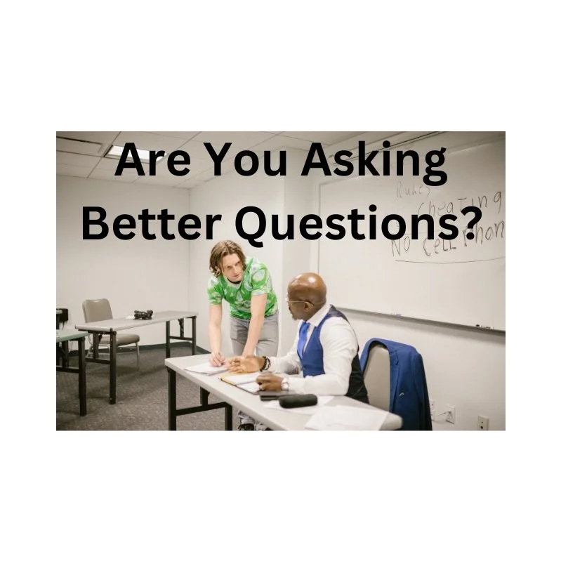 Are You Asking Better Questions?