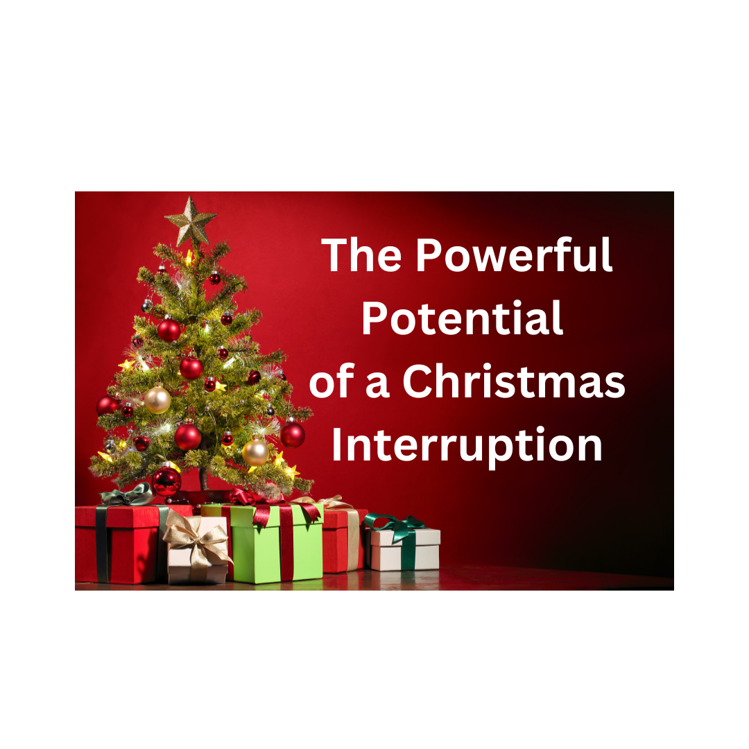The Powerful Potential of a Christmas Interruption