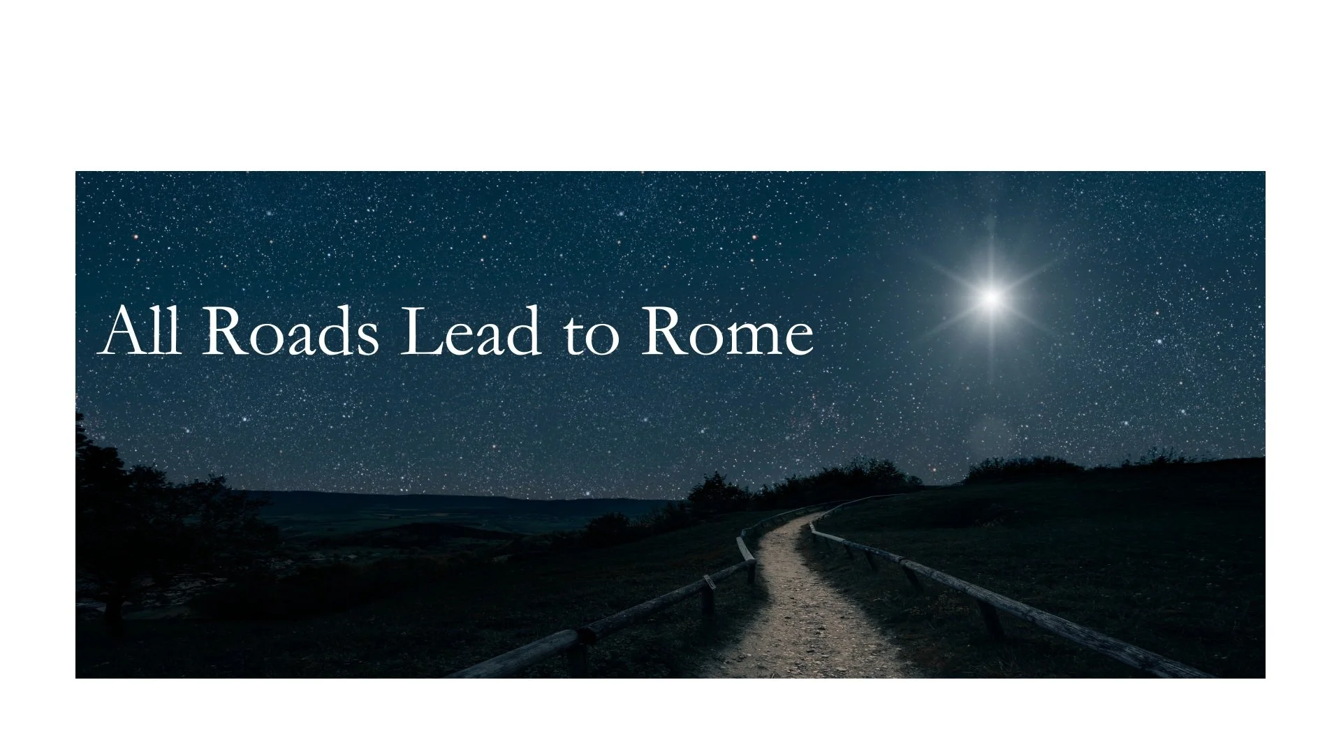 All Roads Lead to Rome