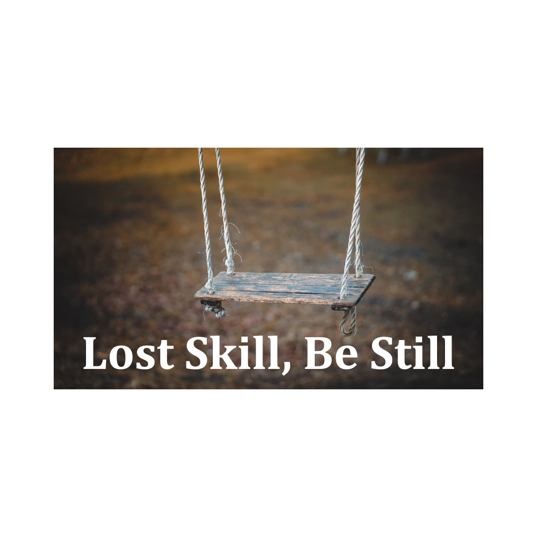 Lost Skill, Be Still