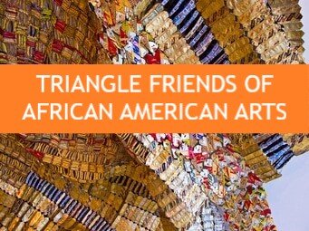 TRIANGLE FRIENDS OF AFRICAN AMERICAN ARTS