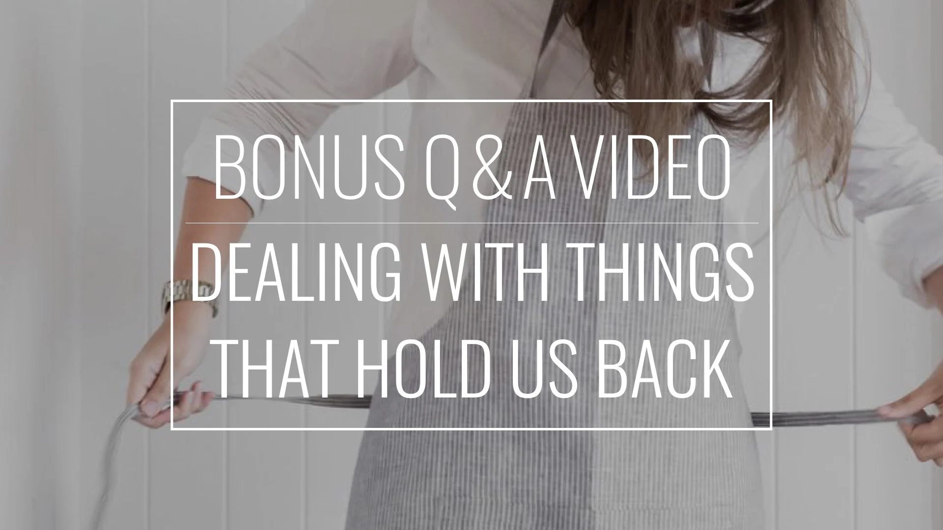 Nutrition FAQ Series: How To Deal With The Things That Hold You Back