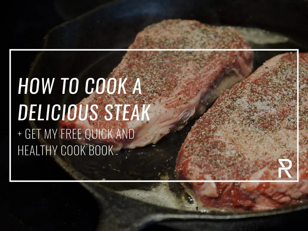 How To Cook A Delicious Steak + Get My Quick And Healthy Cook Book