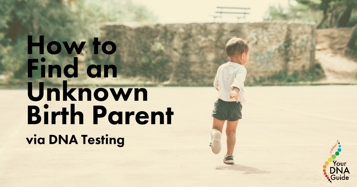 How to Find an Unknown Birth Parent via DNA Testing.png