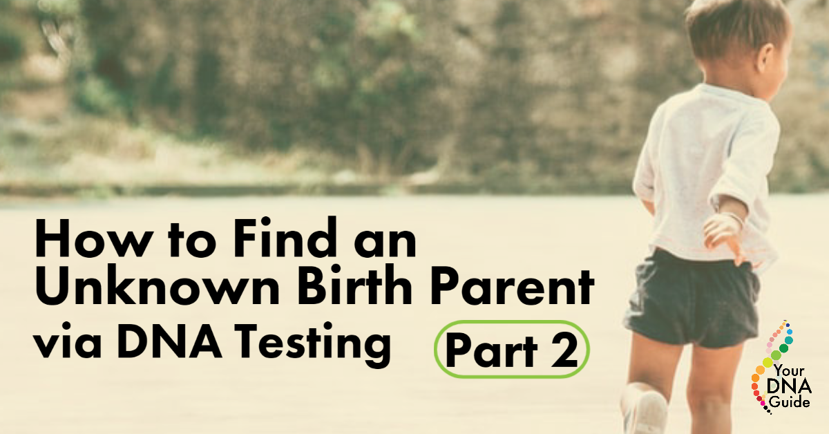 How to Find an Unknown Birth Parent via DNA Testing Part 2.png
