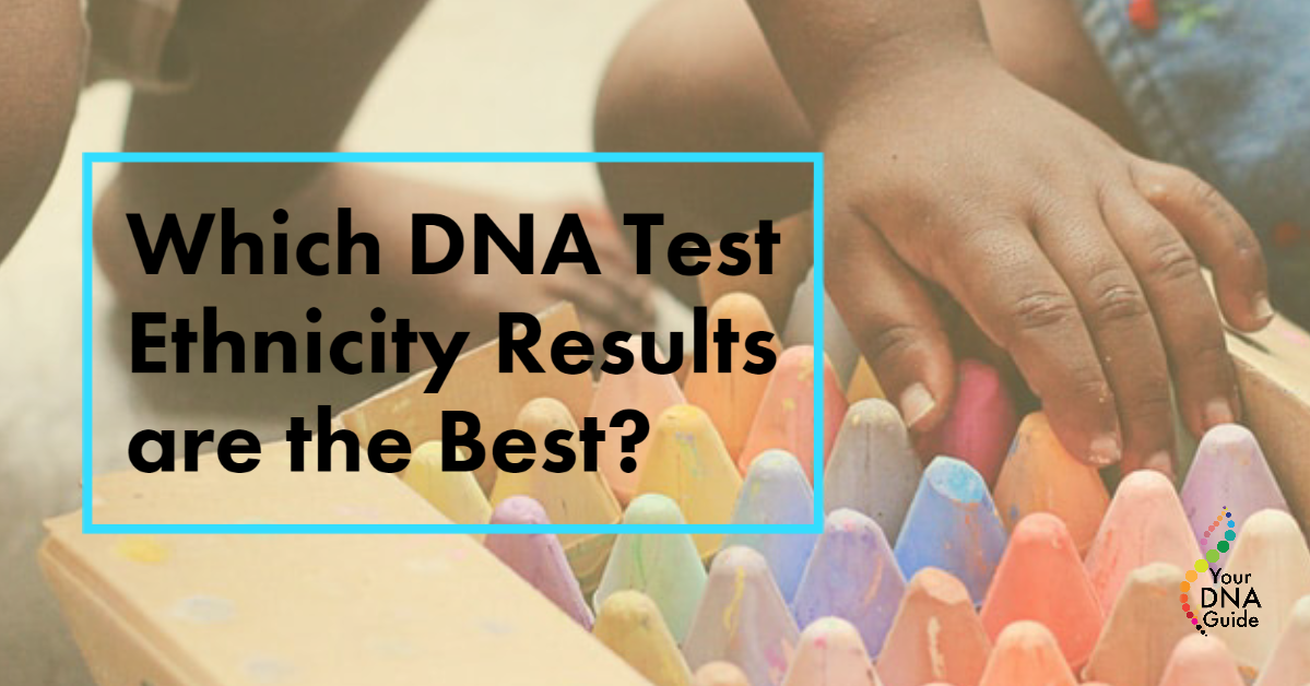 Which DNA Ethnicity Estimate is Best Testing Family History Ancestral Origins.png