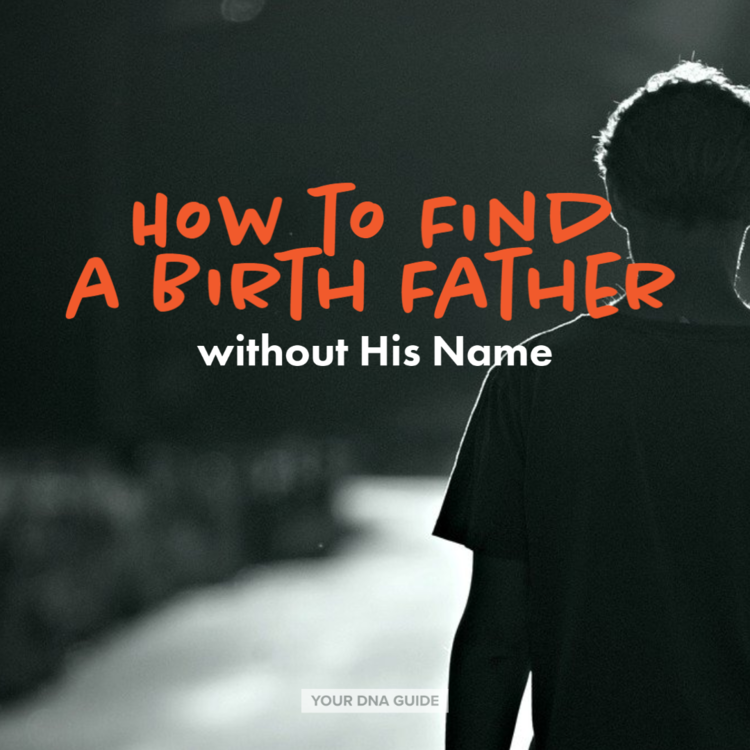 How To Find A Biological Father Without His Name Your Dna Guide