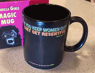MAGIC MUG: If You Keep Women Out They Get Resentful