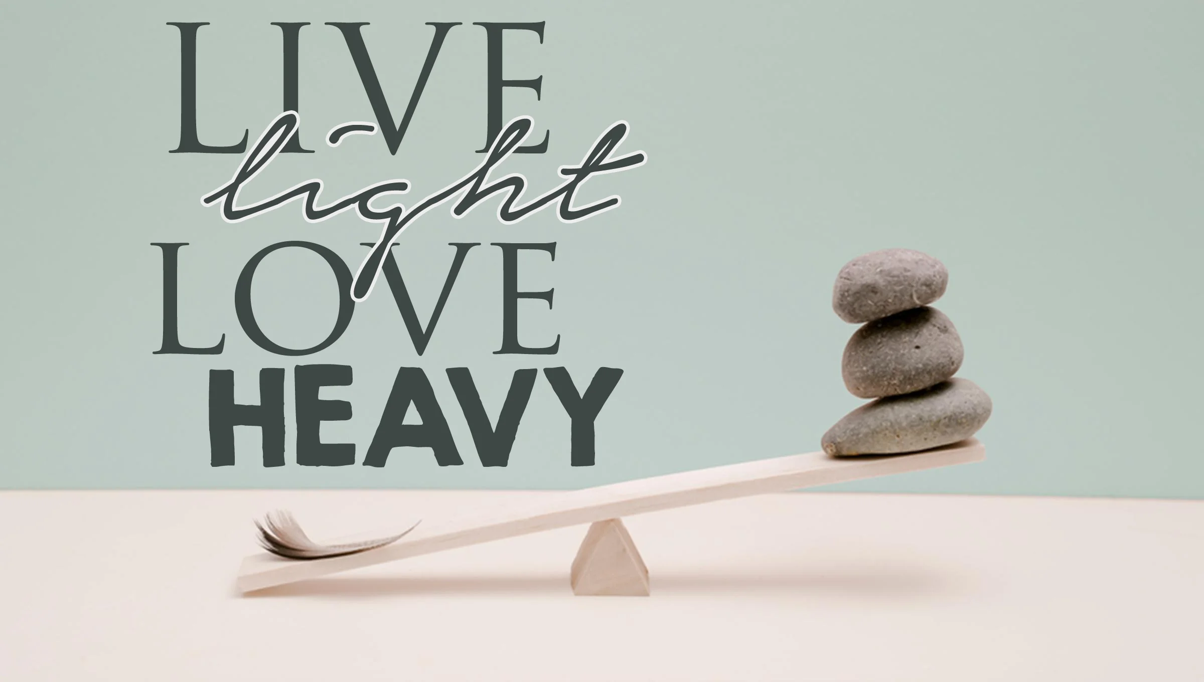 Live Light, Love Heavy