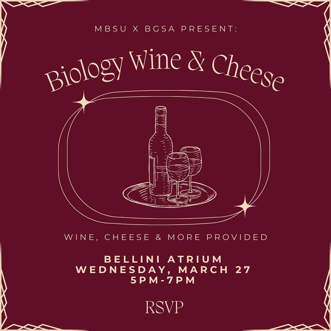 Join us for our annual Biology Wine &amp; Cheese event to have the chance to chat with your professors and classmates over snacks and drinks 🍷🧀! 

The event will be on Wednesday, March 27th from 5-7pm in the Bellini Atrium. The event will be casual