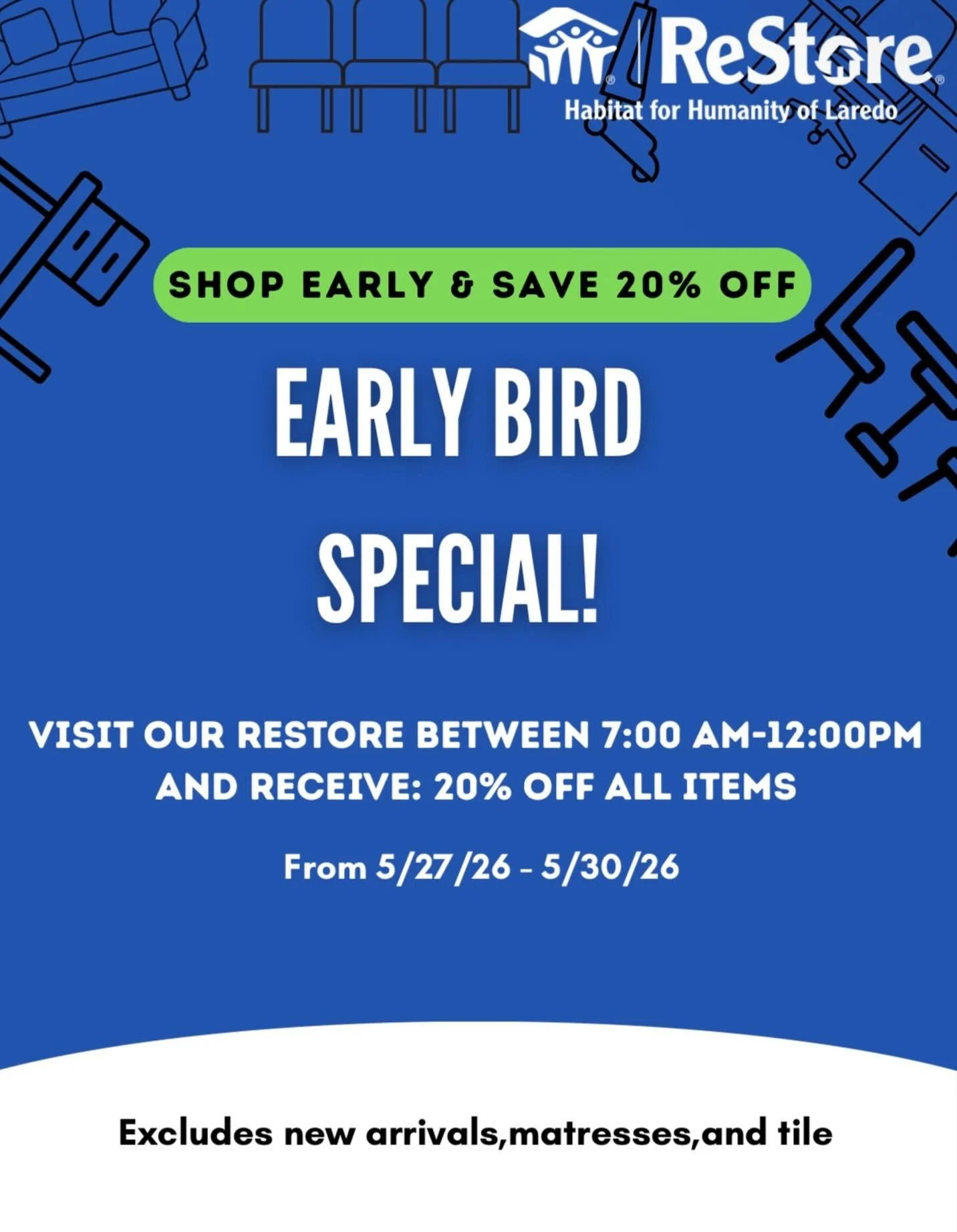 🌅 EARLY BIRD SPECIAL at our Habitat ReStore! 

Shop early and save BIG from 7:00 AM &ndash; 12:00 PM and enjoy 20% OFF ALL ITEMS!

📅 May 27, 2026 &ndash; May 30, 2026

Find amazing deals on furniture, home d&eacute;cor, appliances, and more while s