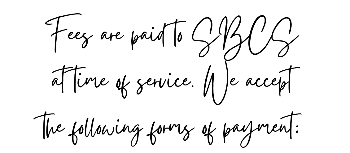 Fees are paid to SBCS at time of service. We accept the following forms of payment