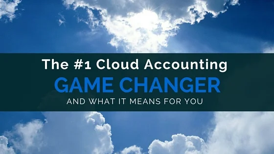 The #1 Cloud Accounting Game Changer and What It Means For You