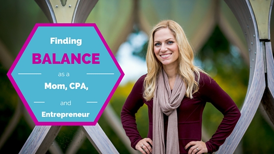 Finding Balance as a Mom, CPA, and Entrepreneur