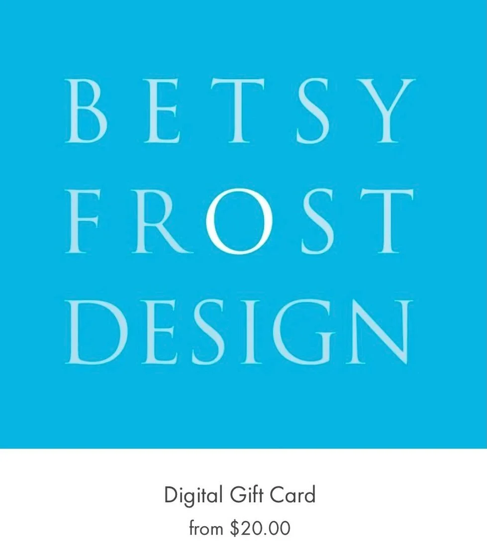 Not sure what to get as a gift? 🎁 Purchase a BFD digital gift card on betsyfrostdesign.com. You can email to yourself or recipient. Or purchase at the shop!