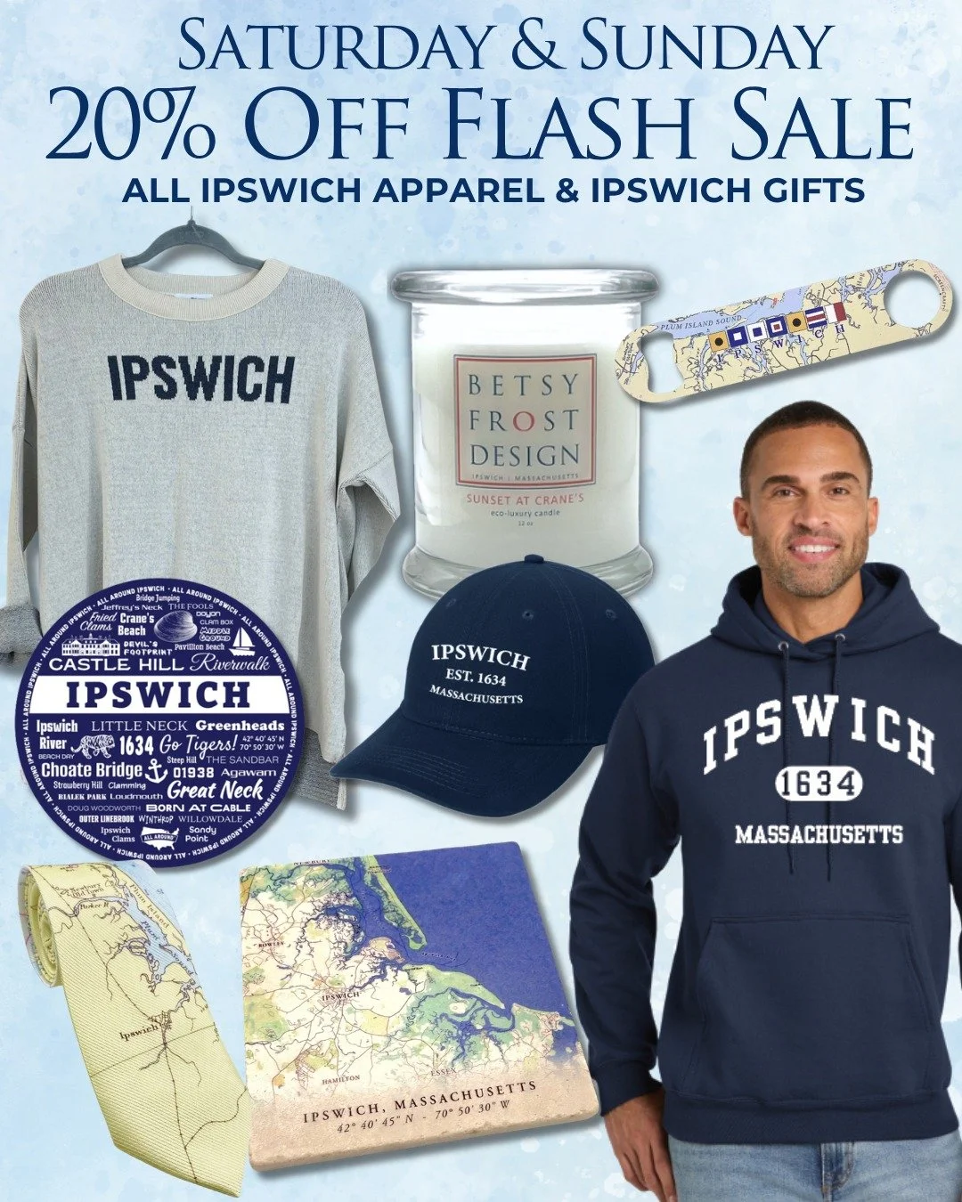 ENJOY OUR WEEKEND FLASH SALE: Saturday &amp; Sunday! Shop Our Ipswich-Themed Gifts and Save 20% OFF! We are OPEN: Saturday 10-5 &amp; Sunday 11:30-3:30, or shop online on betsyfrostdesign.com under &ldquo;Ipswich Themed Gifts&rdquo;
Enjoy 20% OFF ON 