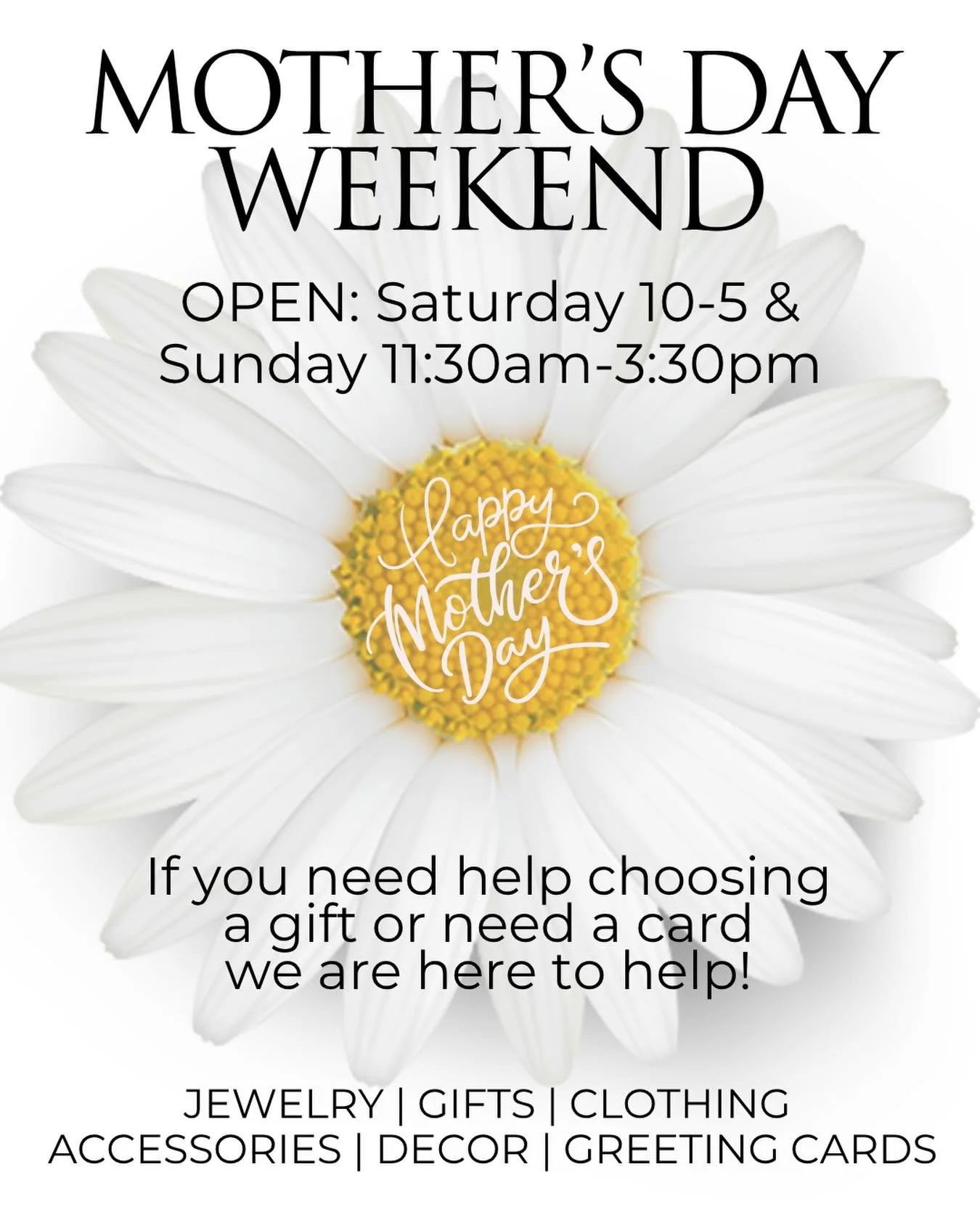 We will be open Saturday 10-5 and on Mother&rsquo;s Day, OPEN Sunday 11:30-3:30. Cards, Gifts &amp; Jewelry for every budget &amp; style.