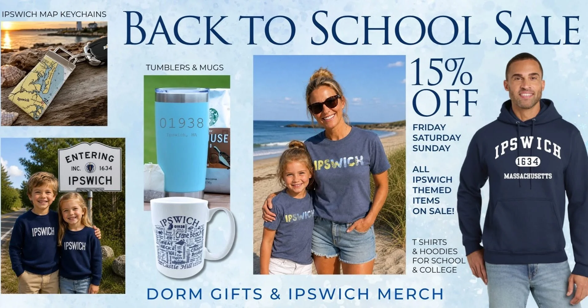 3 DAY SALE! FRIDAY, SATURDAY &amp; SUNDAY! College move-in season is right around the corner! Enjoy 15% OFF ON ALL IpswichThemed Merch, Shirts, Sweatshirts, Glassware, Gifts, Hats &amp; more! Send your student off to the dorm or school with a little 