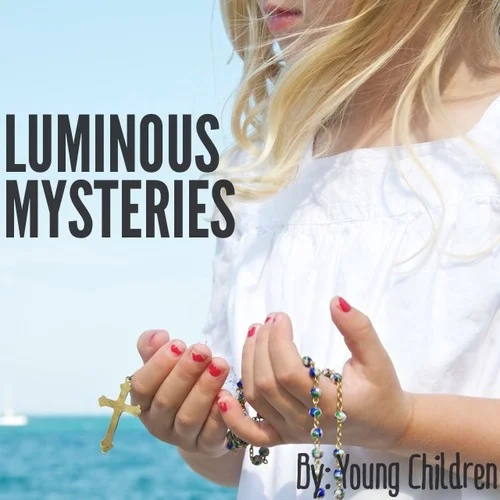 Luminous MYSTERIES SAID BY YOUNG CHILDREN. ITUNES LINK