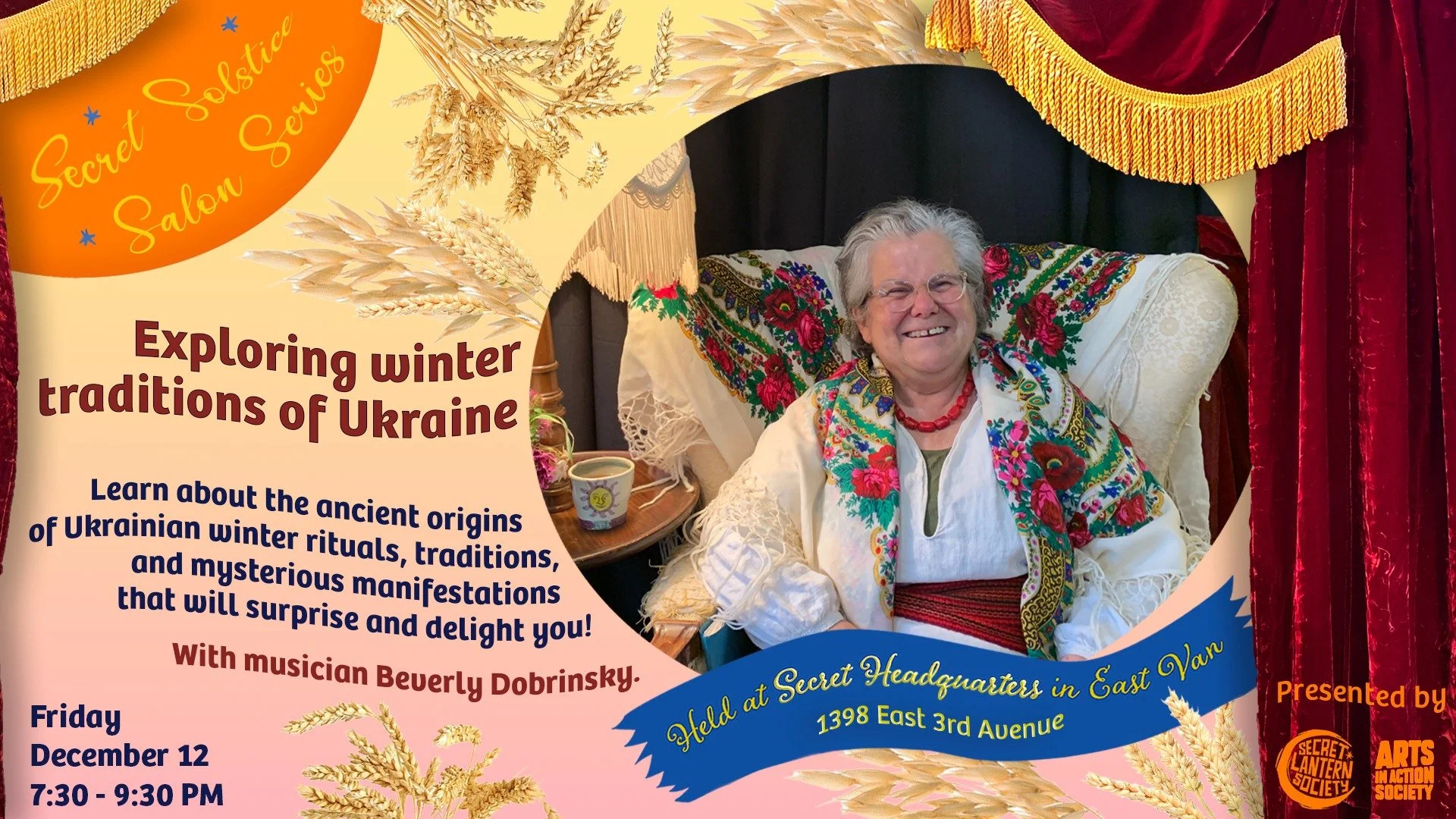Next Secret Solstice Salon:
❄ Exploring winter traditions of Ukraine 🌾
Learn about the ancient origins of Ukrainian winter rituals, traditions, and mysterious manifestations that will surprise and delight you!
In this seasonal gathering we&rsquo;ll 