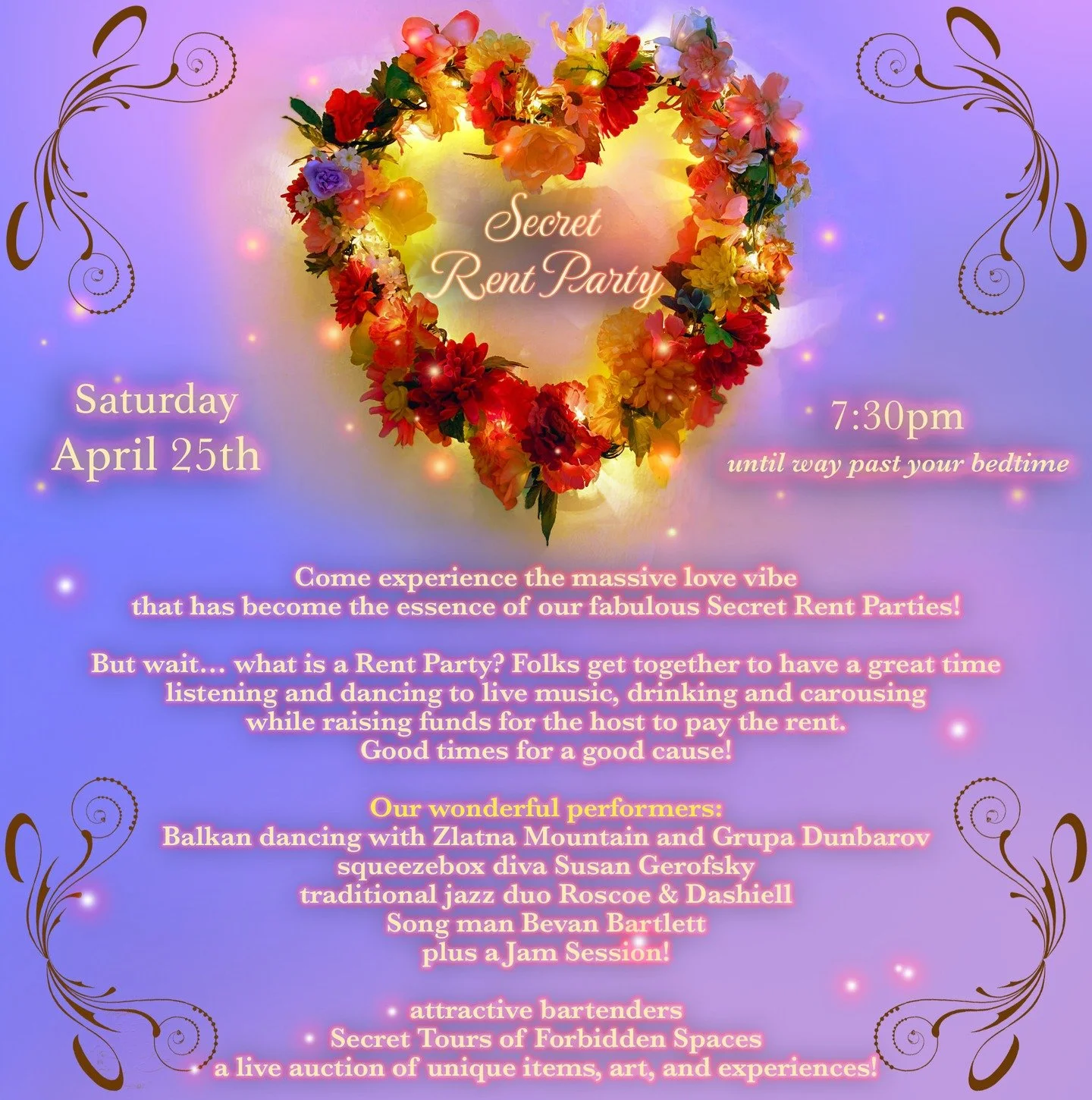 Come experience the massive love vibe that has become the essence of our Secret Rent Parties and enjoy a night of surprise, delight and unbridled fun! 

Live music, Balkan dancing, signature cocktails, an auction that is definitely not silent, Secret